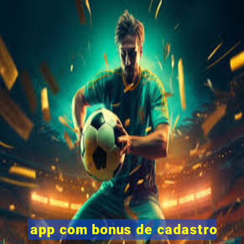 app com bonus de cadastro