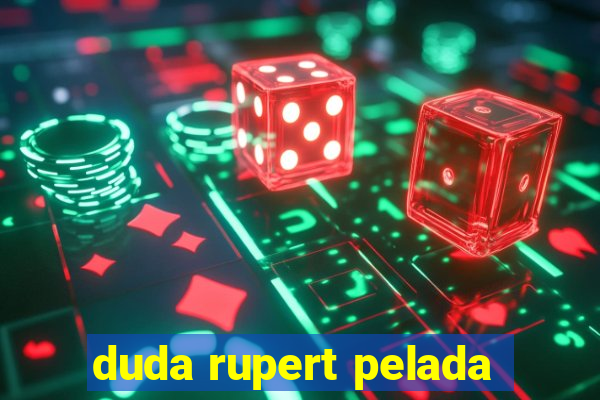 duda rupert pelada