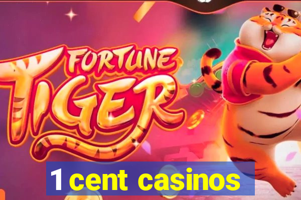 1 cent casinos