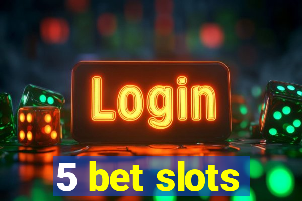 5 bet slots