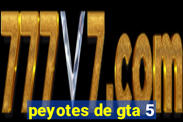 peyotes de gta 5