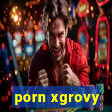 porn xgrovy