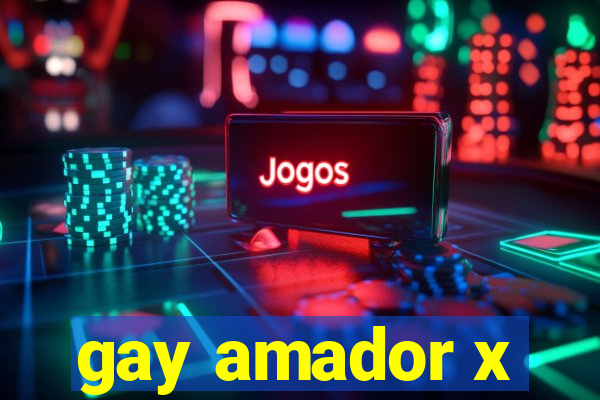 gay amador x