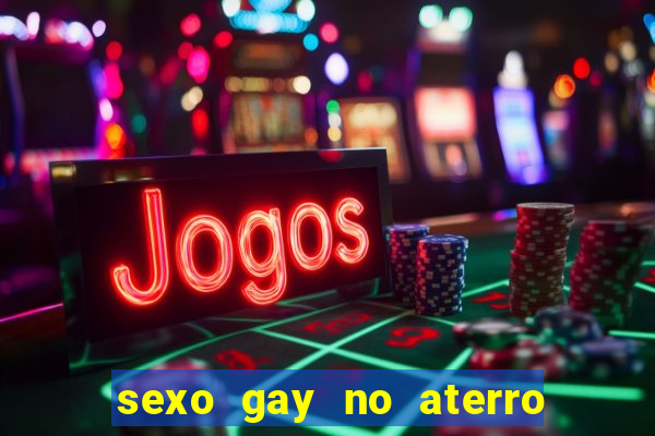 sexo gay no aterro do flamengo