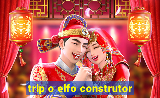 trip o elfo construtor