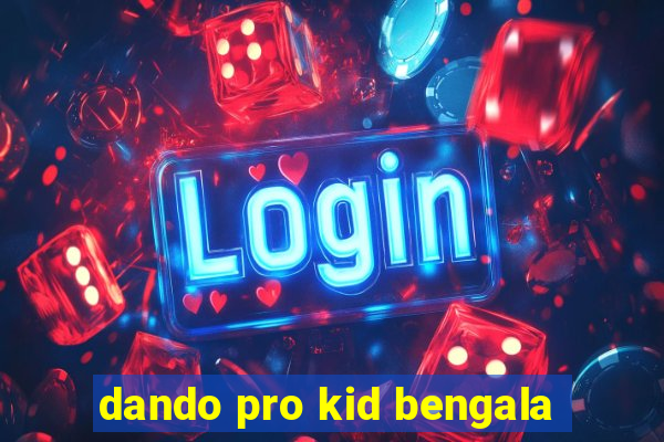 dando pro kid bengala