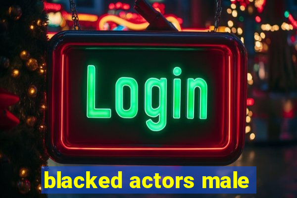 blacked actors male