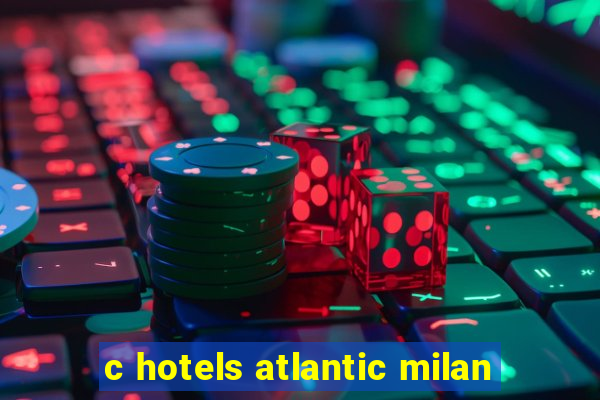 c hotels atlantic milan