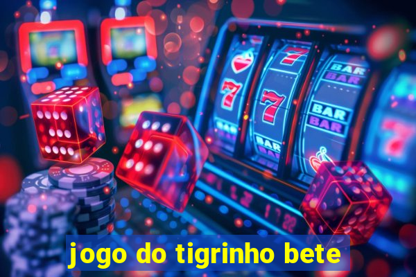 jogo do tigrinho bete