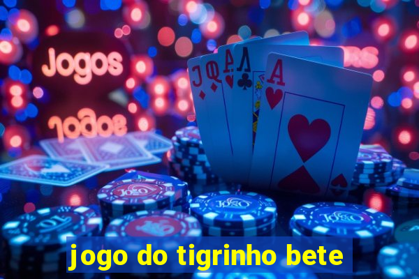 jogo do tigrinho bete