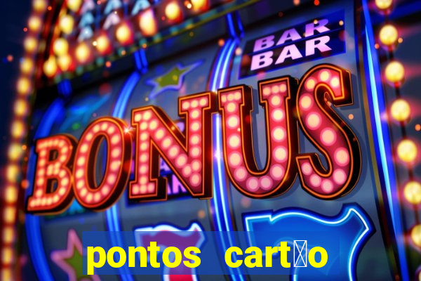 pontos cart茫o porto seguro