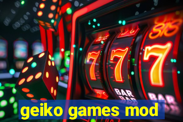 geiko games mod