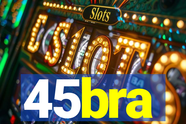 45bra