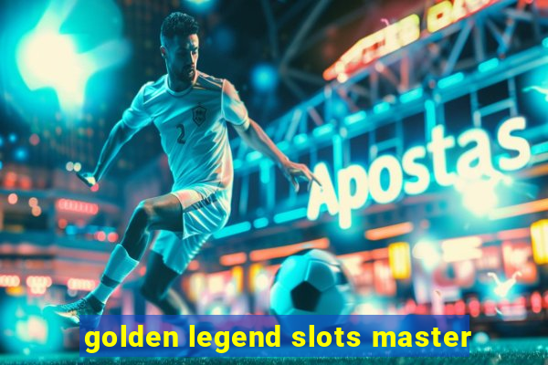 golden legend slots master