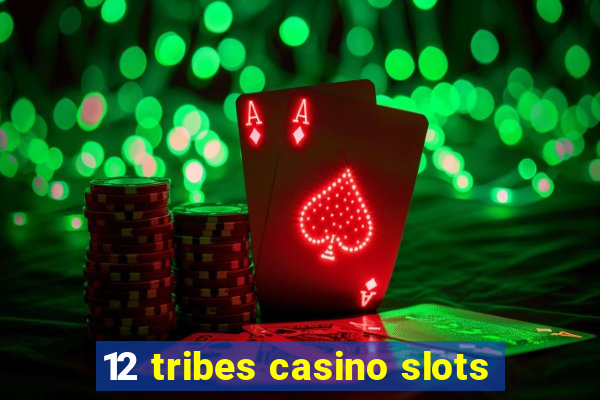 12 tribes casino slots