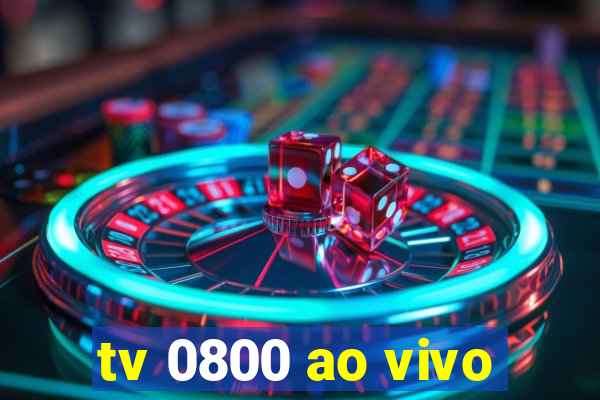 tv 0800 ao vivo