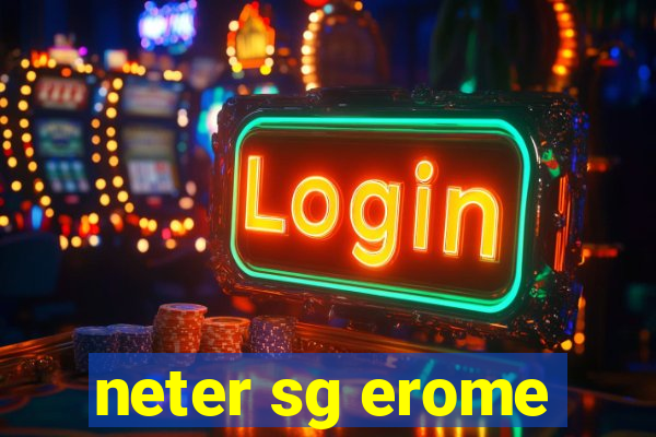 neter sg erome