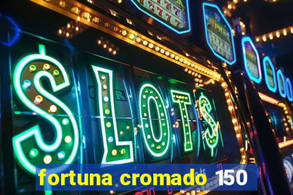 fortuna cromado 150