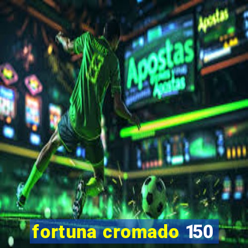 fortuna cromado 150