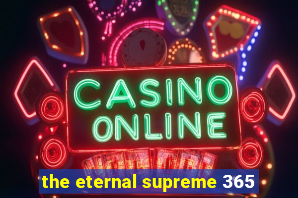 the eternal supreme 365