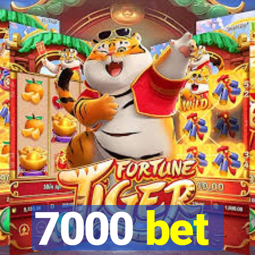 7000 bet