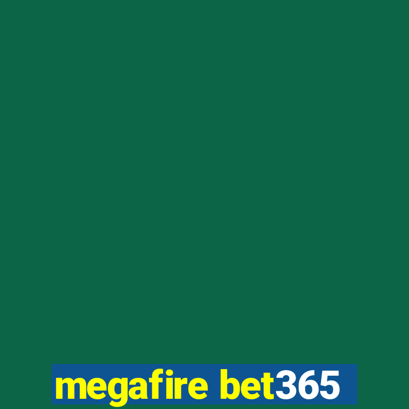 megafire bet365