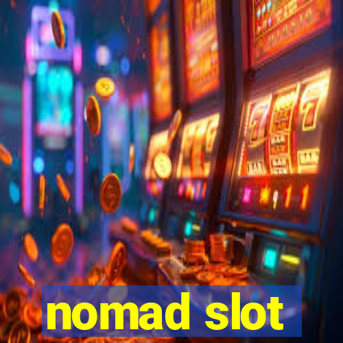 nomad slot