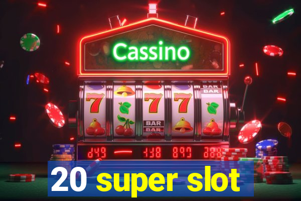 20 super slot