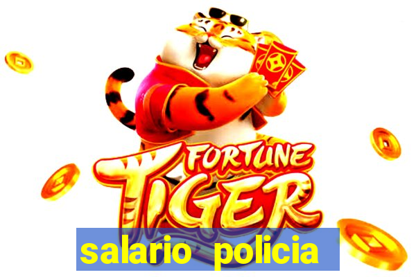 salario policia civil da bahia