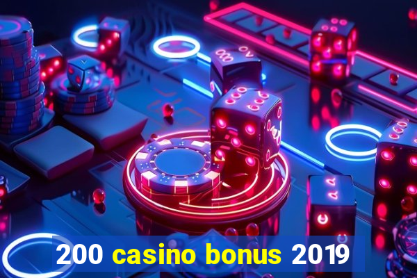 200 casino bonus 2019