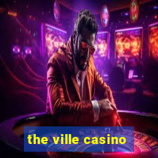 the ville casino