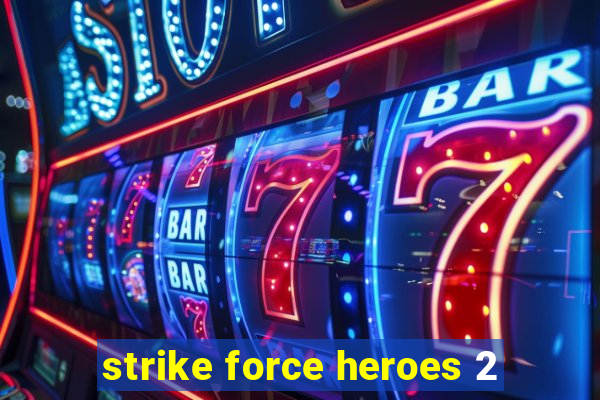 strike force heroes 2