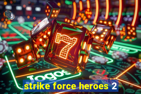 strike force heroes 2