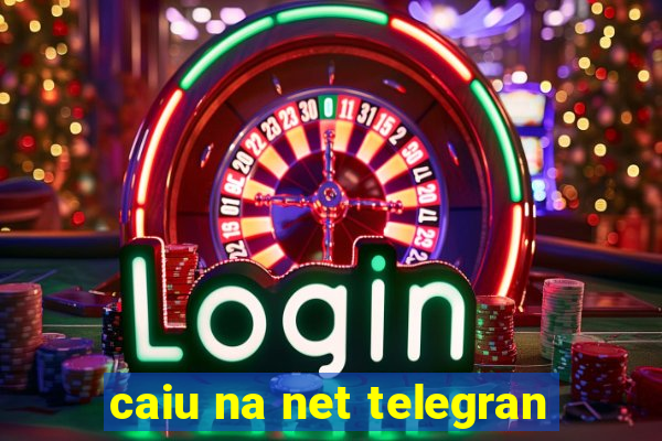 caiu na net telegran