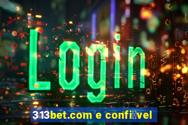 313bet.com e confi谩vel