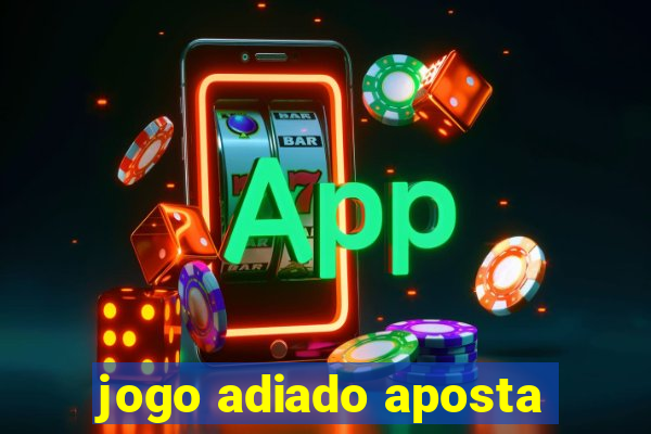 jogo adiado aposta