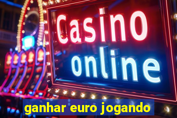 ganhar euro jogando