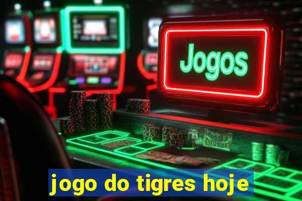 jogo do tigres hoje