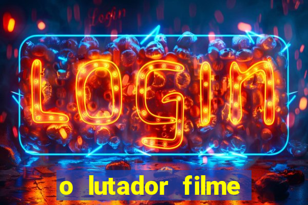 o lutador filme completo dublado mega filmes