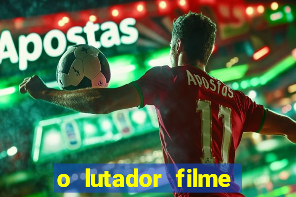 o lutador filme completo dublado mega filmes