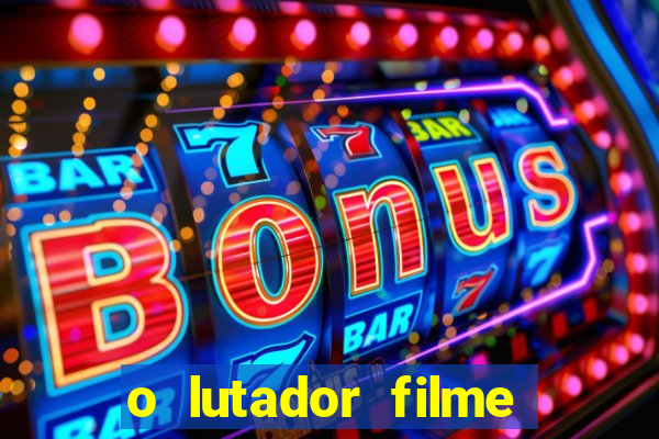 o lutador filme completo dublado mega filmes