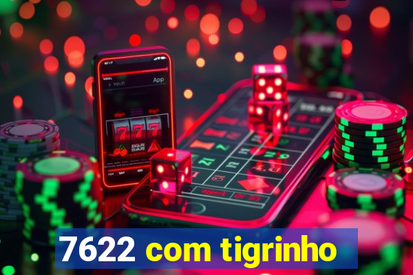 7622 com tigrinho