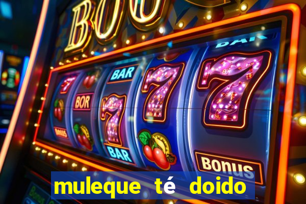 muleque té doido 4 o filme completo dublado