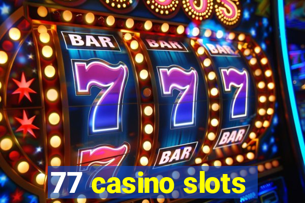 77 casino slots