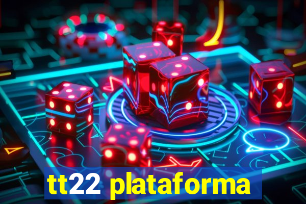 tt22 plataforma