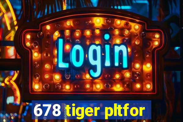 678 tiger pltfor