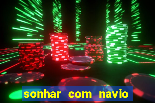 sonhar com navio jogo do bicho