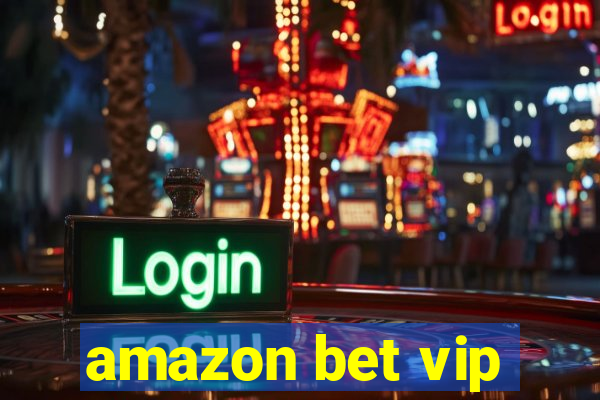 amazon bet vip