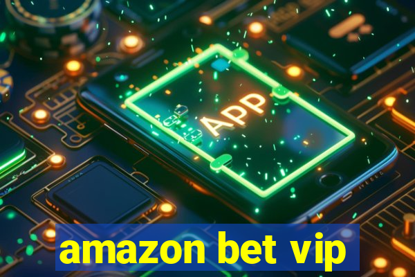 amazon bet vip