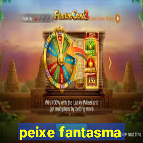 peixe fantasma